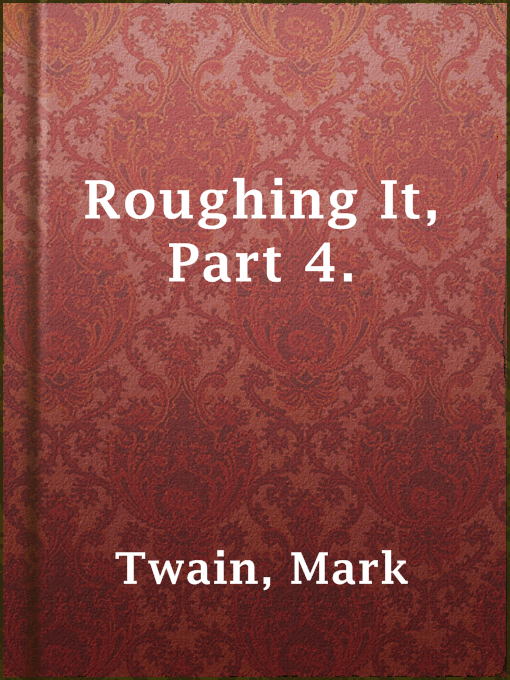 Title details for Roughing It, Part 4. by Mark Twain - Available